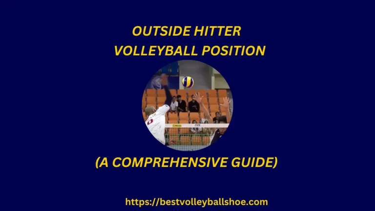 Outside Hitter Volleyball Position: A Comprehensive Guide