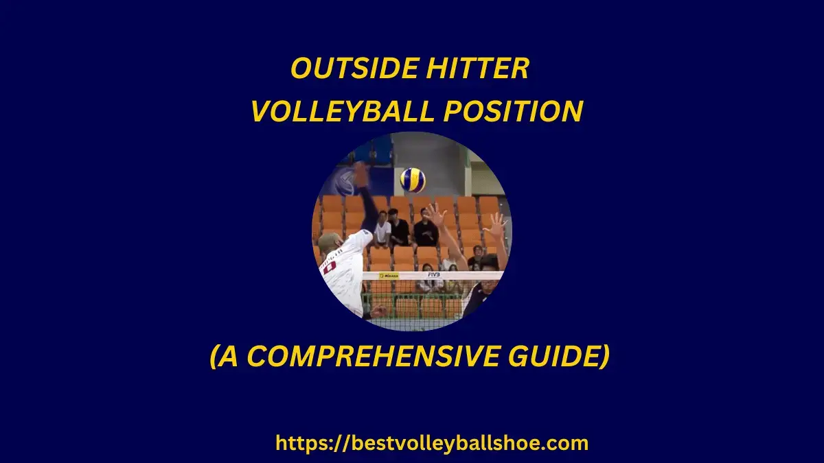 Outside Hitter Volleyball Position: a Comprehensive Guide