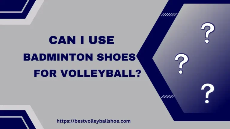 Can I Use Badminton Shoes for Volleyball?