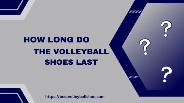 How Long Do Volleyball Shoes Last?