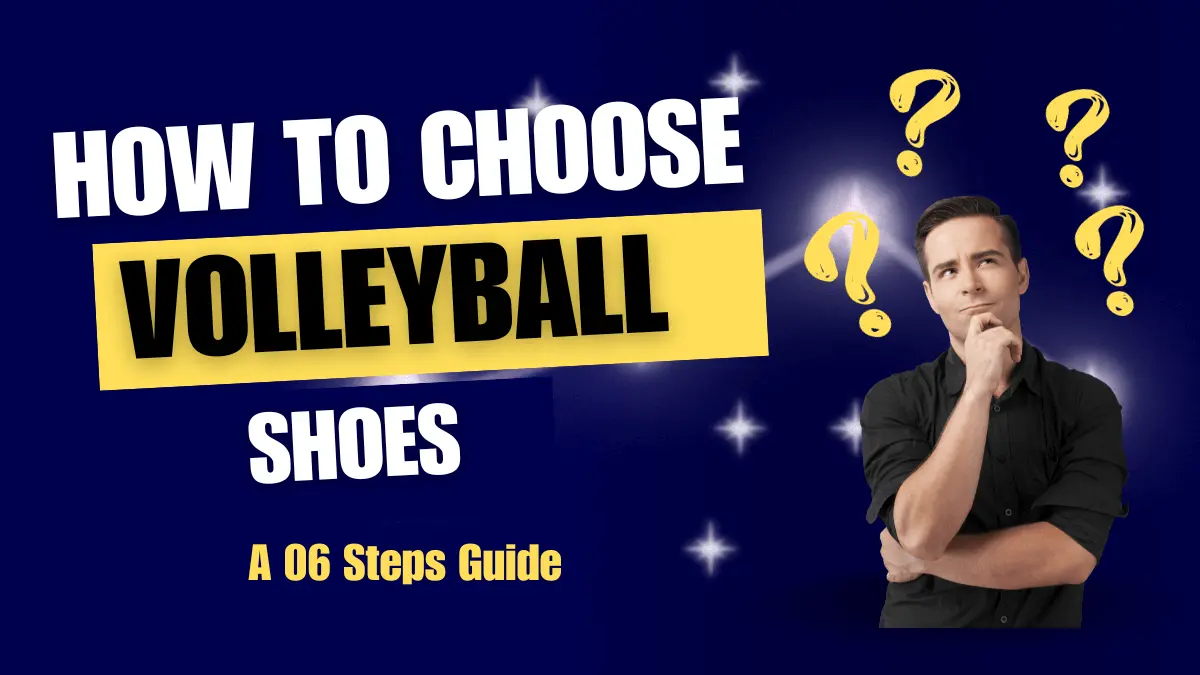 How to choose Volleyball Shoes in 06 Steps