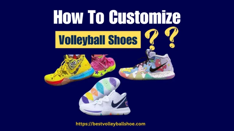How to Customize Volleyball Shoes? All In One Guide for Beginners