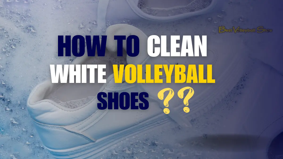 How to clean white volleyball shoes