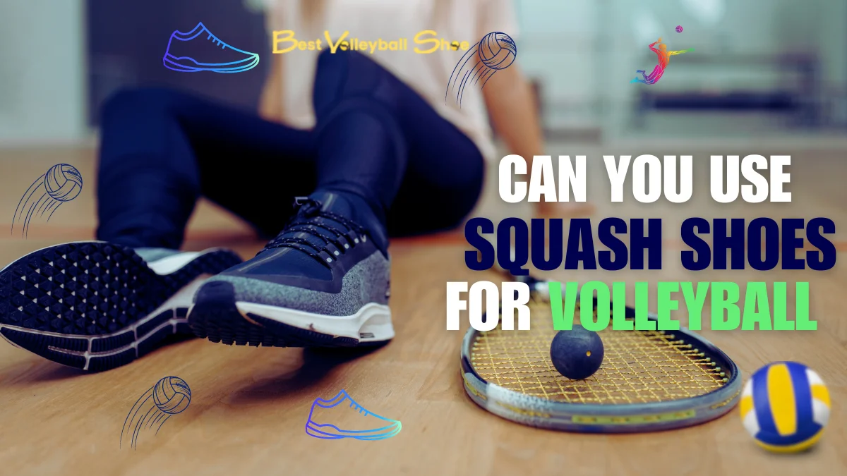 Can you use squash shoes for volleyball